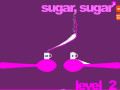 Sugar, Sugar 2 Sugar, Sugar 2
